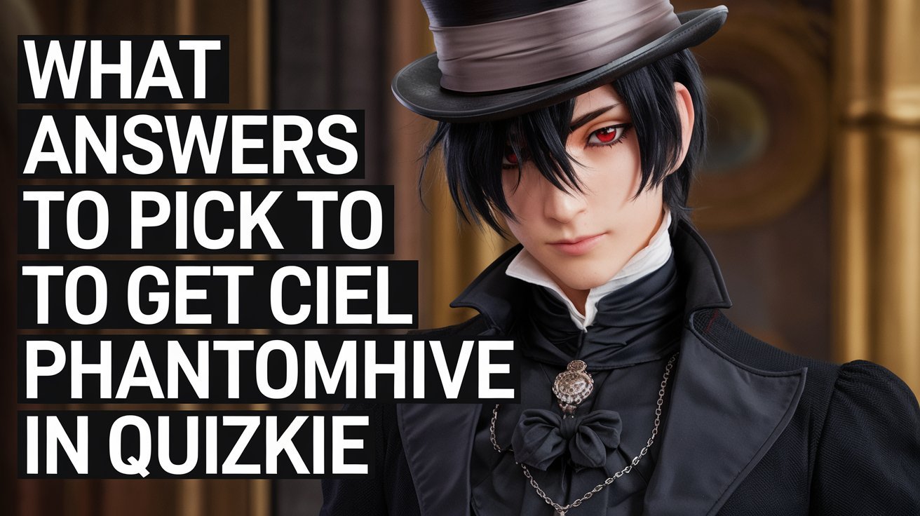 What Answers to Pick to Get Ciel Phantomhive in Quizkie