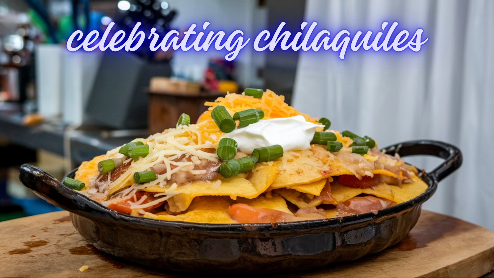 celebrating chilaquiles