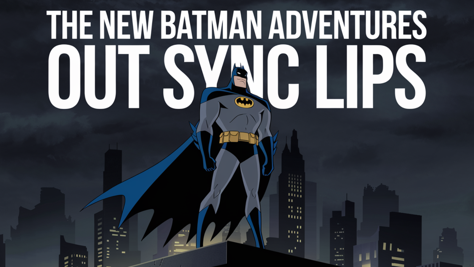 The new Batman Adventures out sync lips